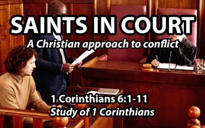 Saints in Court (A Christian Approach to Conflict) (1 Corinthians 6:1-11)