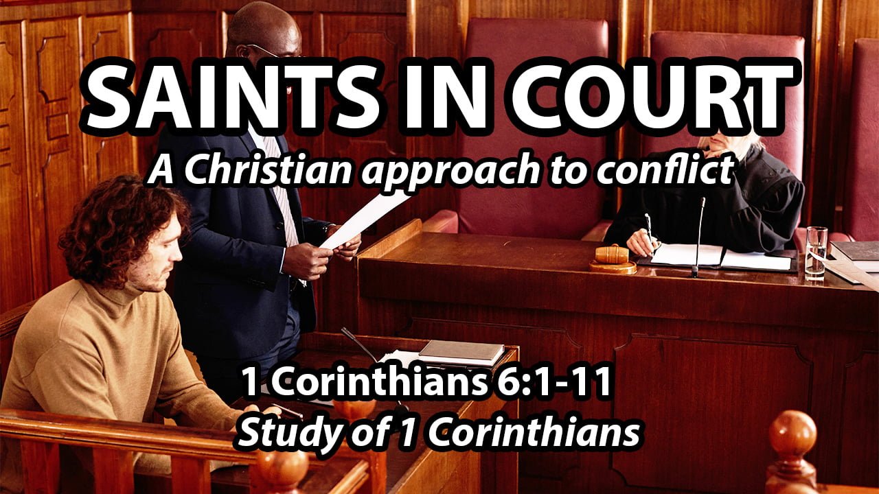 Saints in Court (A Christian Approach to Conflict) (1 Corinthians 6:1-11)