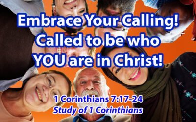 Embrace Your Calling: Called to be who you are in Christ (1 Corinthians 7:17-24)