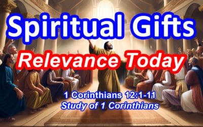 Spiritual Gifts: Relevance Today (1 Corinthians 12:1-11)