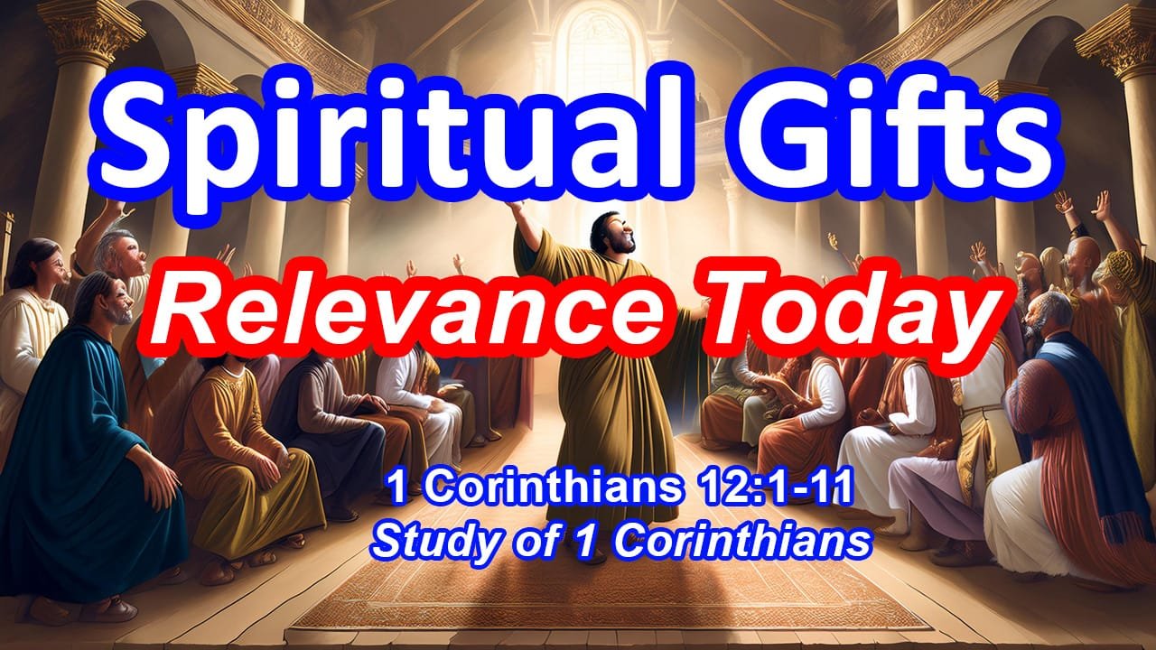 Spiritual Gifts: Relevance Today (1 Corinthians 12:1-11)