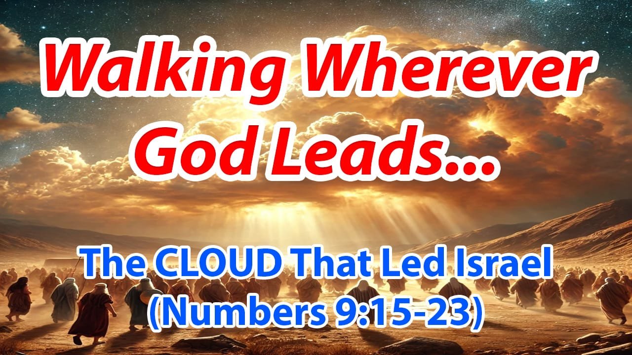 Walking Wherever God Leads… (Numbers 9:15-23)