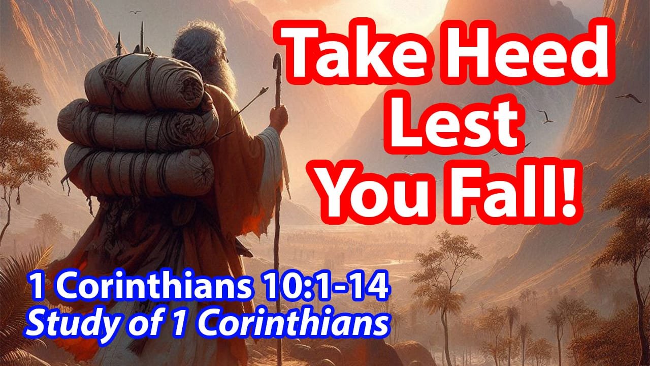 Take Heed Lest You Fall (1 Corinthians 10:1-14)