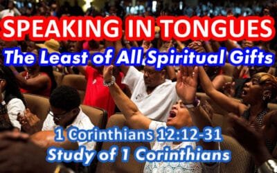 Speaking in Tongues: The Least of All the Gifts (1 Corinthians 12:12-31)