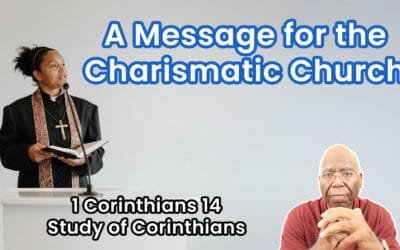 A Message for the Charismatic Church (1 Corinthians Chapter 14)