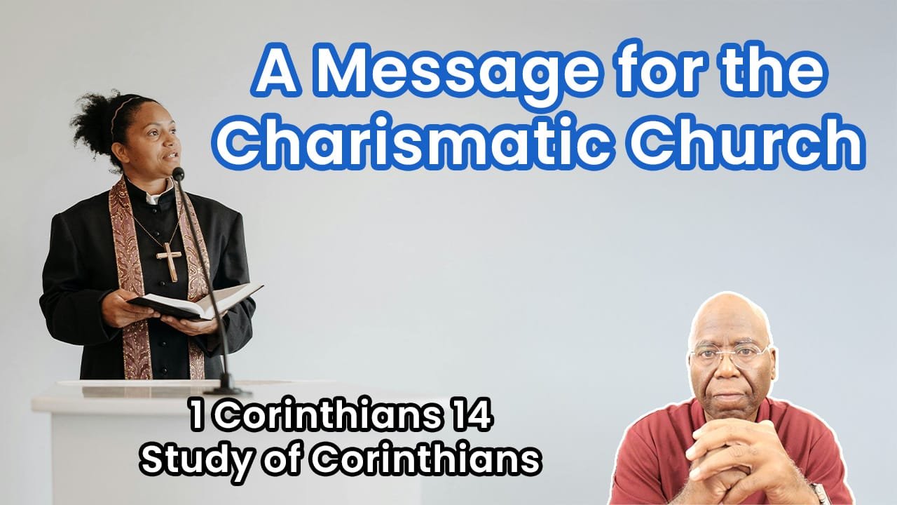 A Message for the Charismatic Church (1 Corinthians Chapter 14)