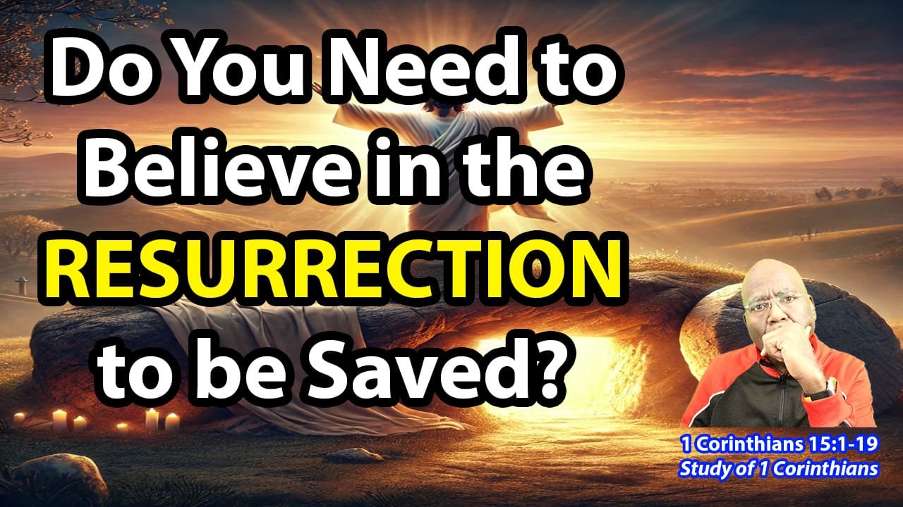 Do You Need to Believe in the Resurrection to be Saved? (1 Corinthians 15:1-19)