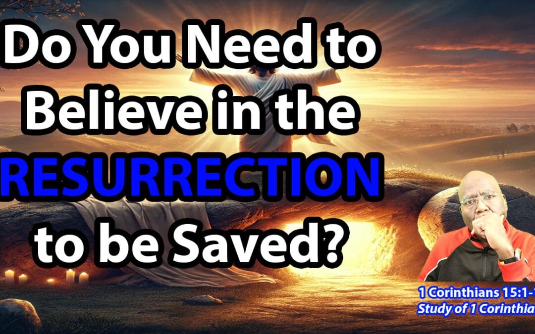 Do You Need to Believe in the Resurrection to be Saved? (1 Corinthians 15:1-19)