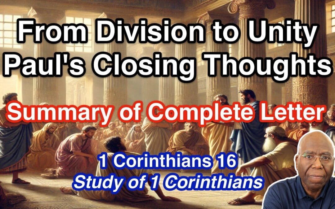 From Division to Unity: Paul’s Closing Thoughts (1 Corinthians 16)