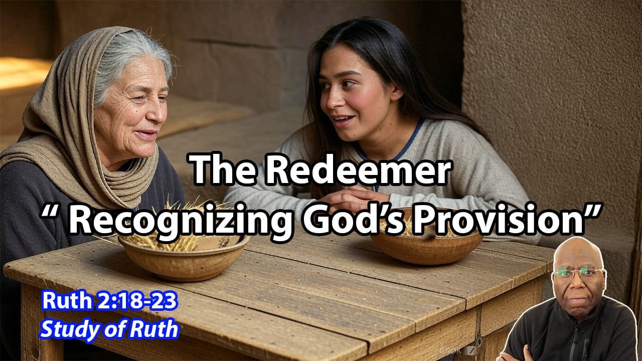 The Redeemer:  Recognizing God’s Provision (Ruth 2:18-23)