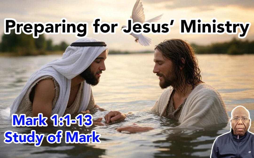 Preparing for Jesus’ Ministry (Mark 1:1-13)