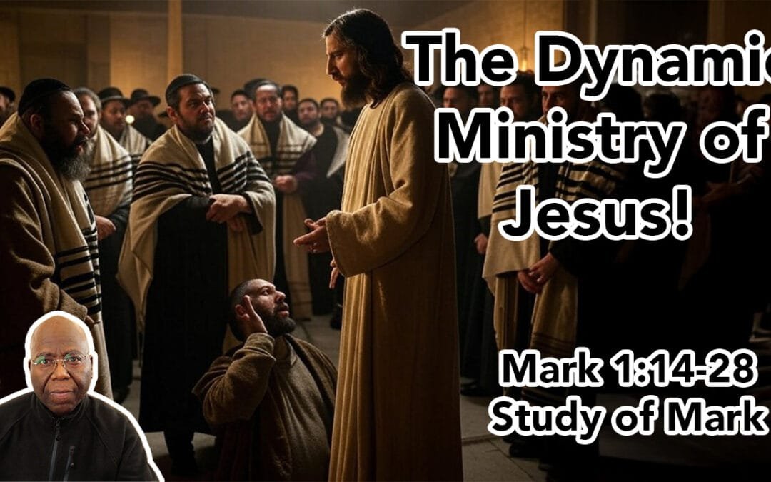 The Dynamic Ministry of Jesus (Mark 1:14-28)