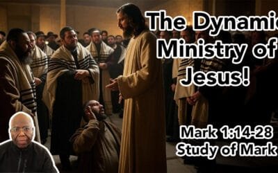 The Dynamic Ministry of Jesus (Mark 1:14-28)