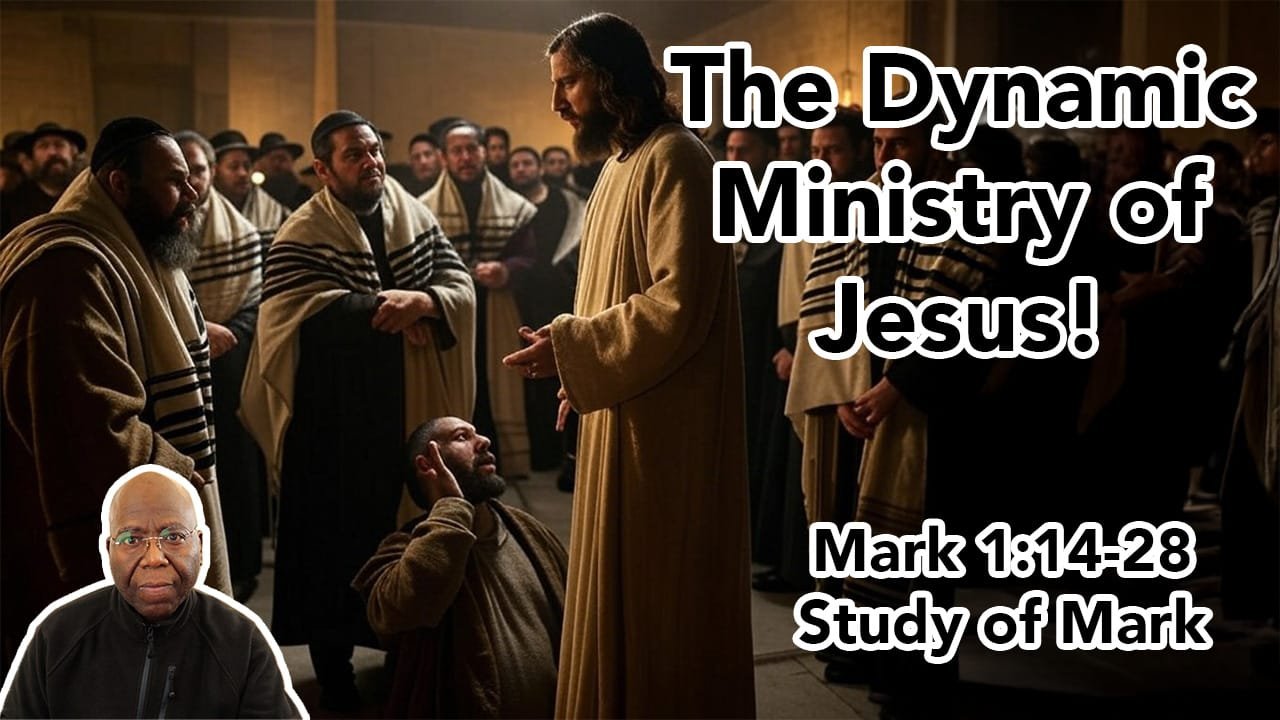 The Dynamic Ministry of Jesus (Mark 1:14-28)