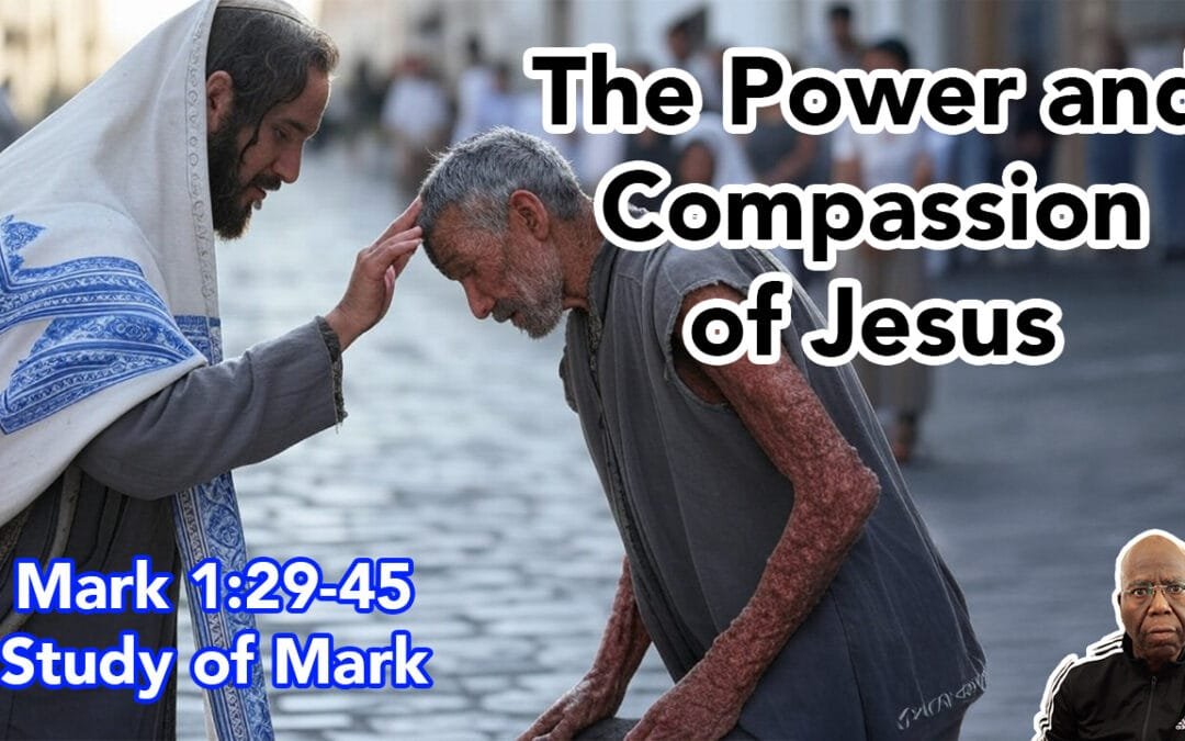 The Power and Compassion of Jesus (Mark 1:29-45)