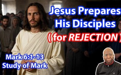 Jesus Prepares His Disciples for Rejection (Mark 6:1-13)