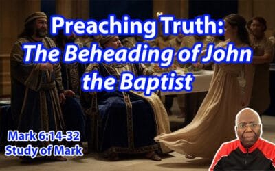 Preaching Truth: the Beheading of John the Baptist (Mark 6:14-32)