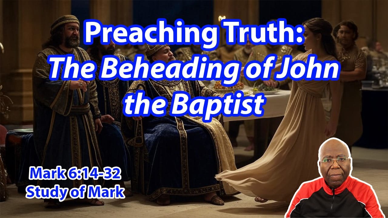 Preaching Truth: the Beheading of John the Baptist (Mark 6:14-32)