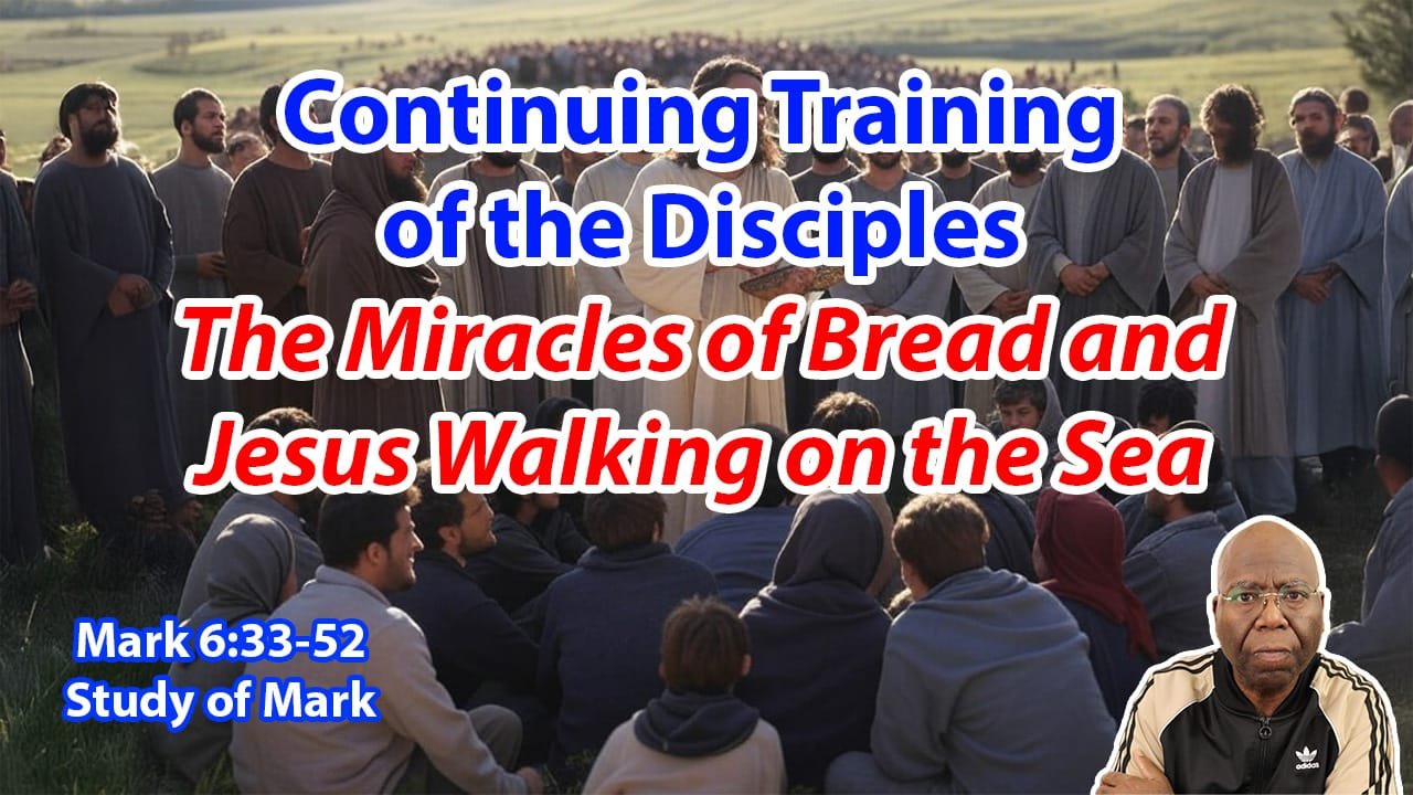 Continuing Training of the Disciples: Miracles of Bread and Walking on the Sea (Mark 6:33-52)