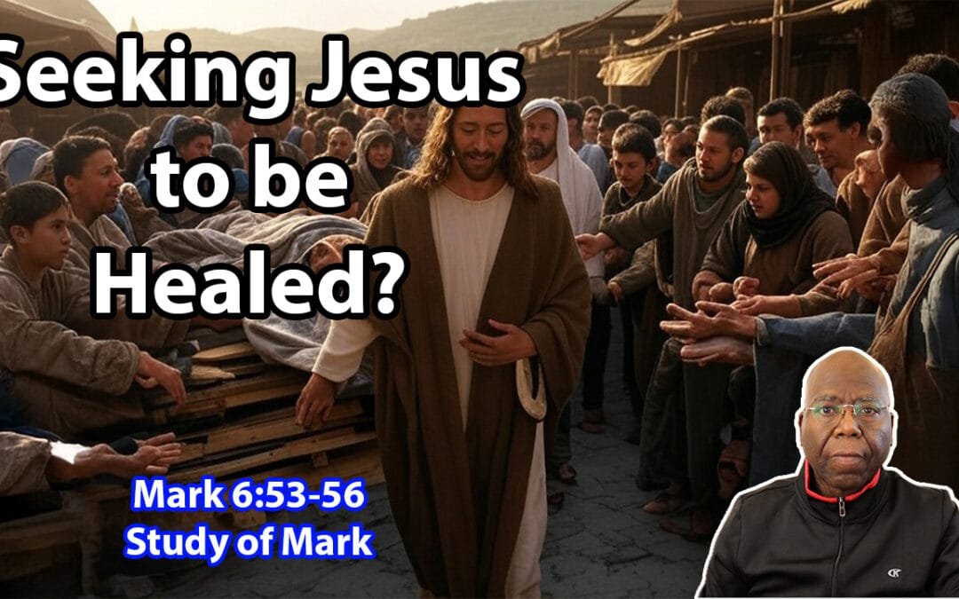 Seeking Jesus to be Healed (Mark 6:53-56)