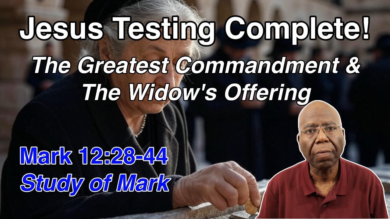 Jesus Testing Complete: The Greatest Commandment and the Widows Offering (Mark 12:28-44)