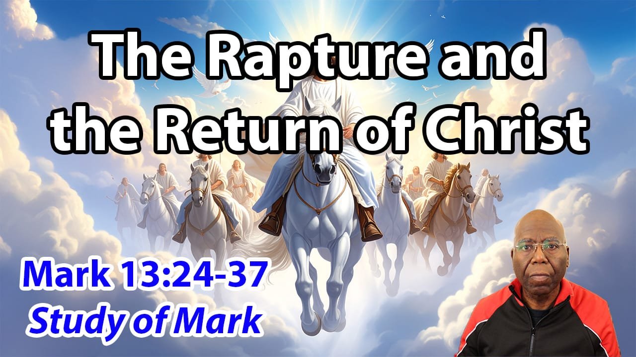 The Rapture and the Return of Jesus Christ (Mark 13:24-37)