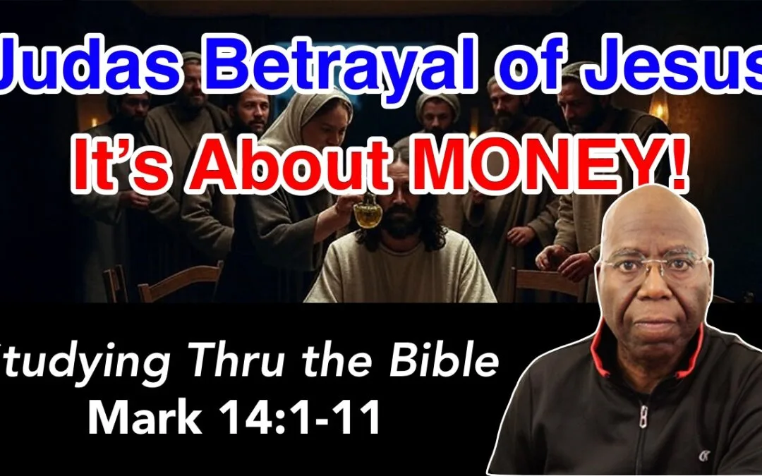 The Betrayal of Jesus: It’s All about MONEY! (Mark 14:1-11)