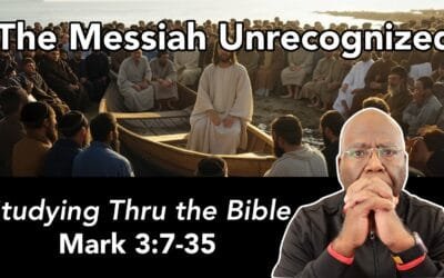 Hidden in Plain Sight: The Messiah Unrecognized (Mark 3:7-35)