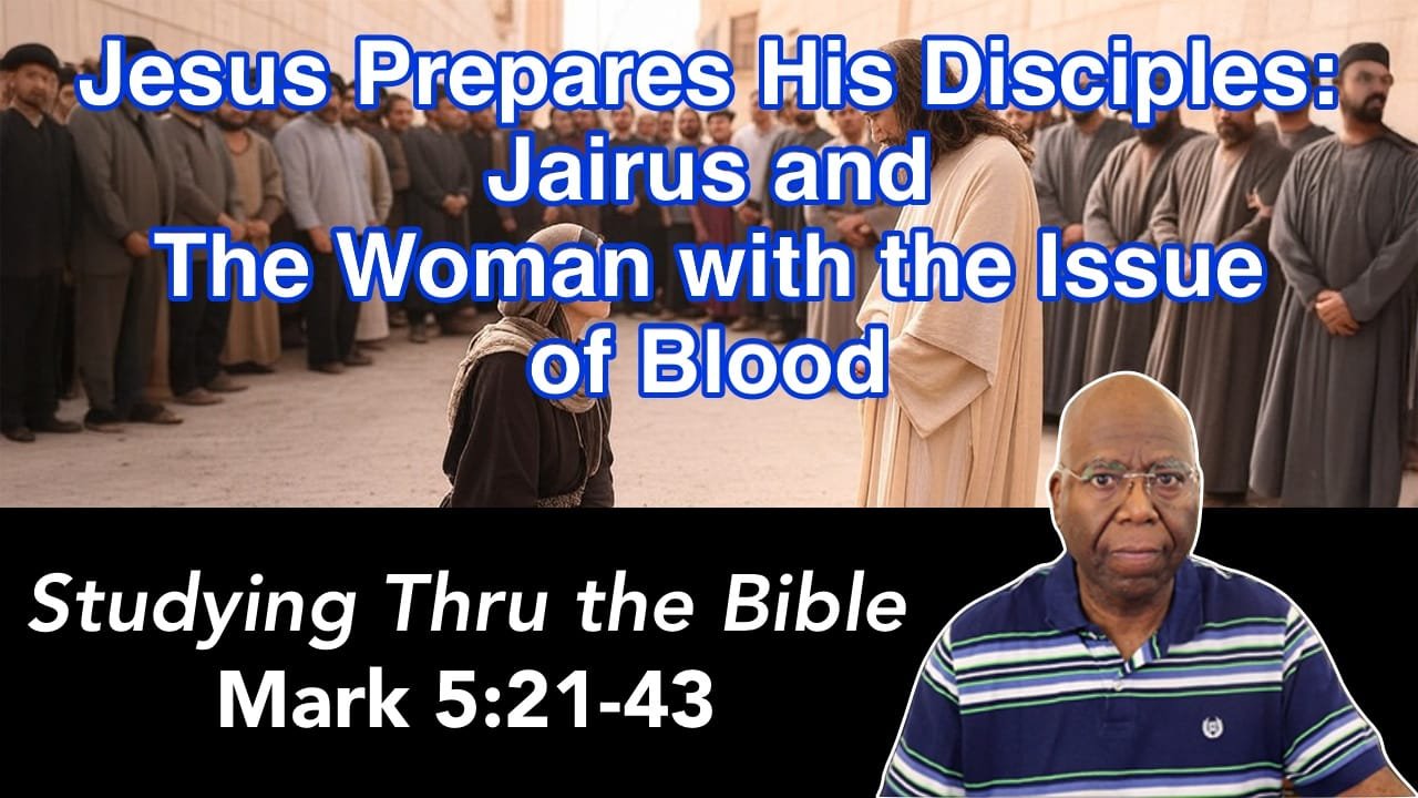 Jesus Prepares His Disciples:  Jairus and the Woman with the Issue of Blood (Mark 4:35-5:20)