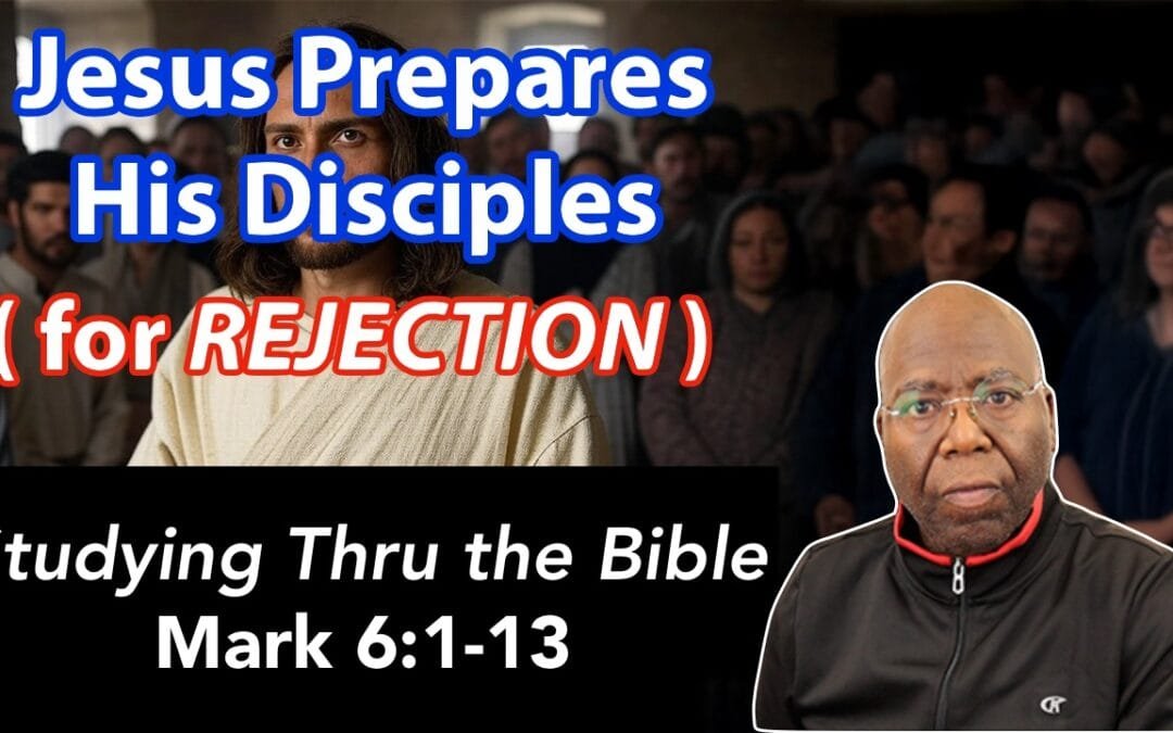 Jesus Prepares His Disciples for Rejection (Mark 6:1-13)