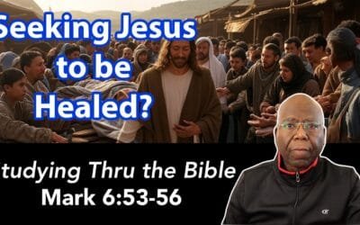 Seeking Jesus to be Healed (Mark 6:53-56)