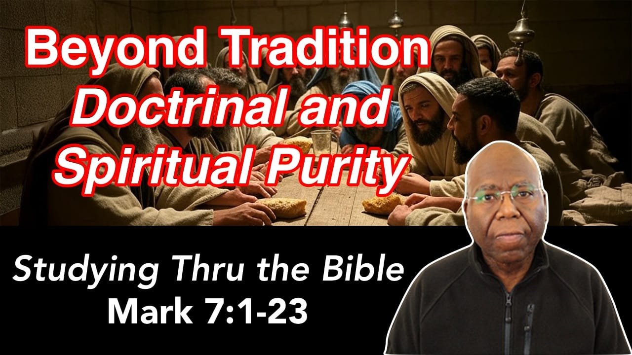 Beyond Tradition: Doctrinal and Spiritual Purity (Mark 7:1-23)
