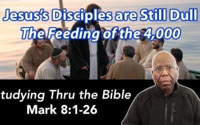 Jesus’s Disciples are Still Dull: Feeding of the 4,000 (Mark 8:1-26)