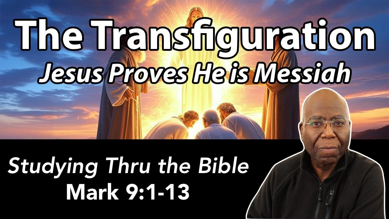 The Transfiguration: Jesus Proves He is the Messiah (Mark 8:27-38)