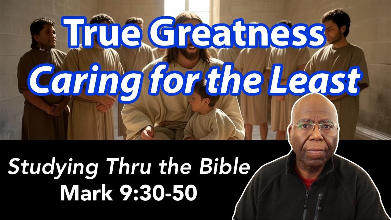 True Greatness: Caring for the Least (Mark 9:30-50)