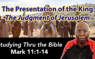 The Presentation of the King: The Judgment of Jerusalem (Mark 11:1-14)