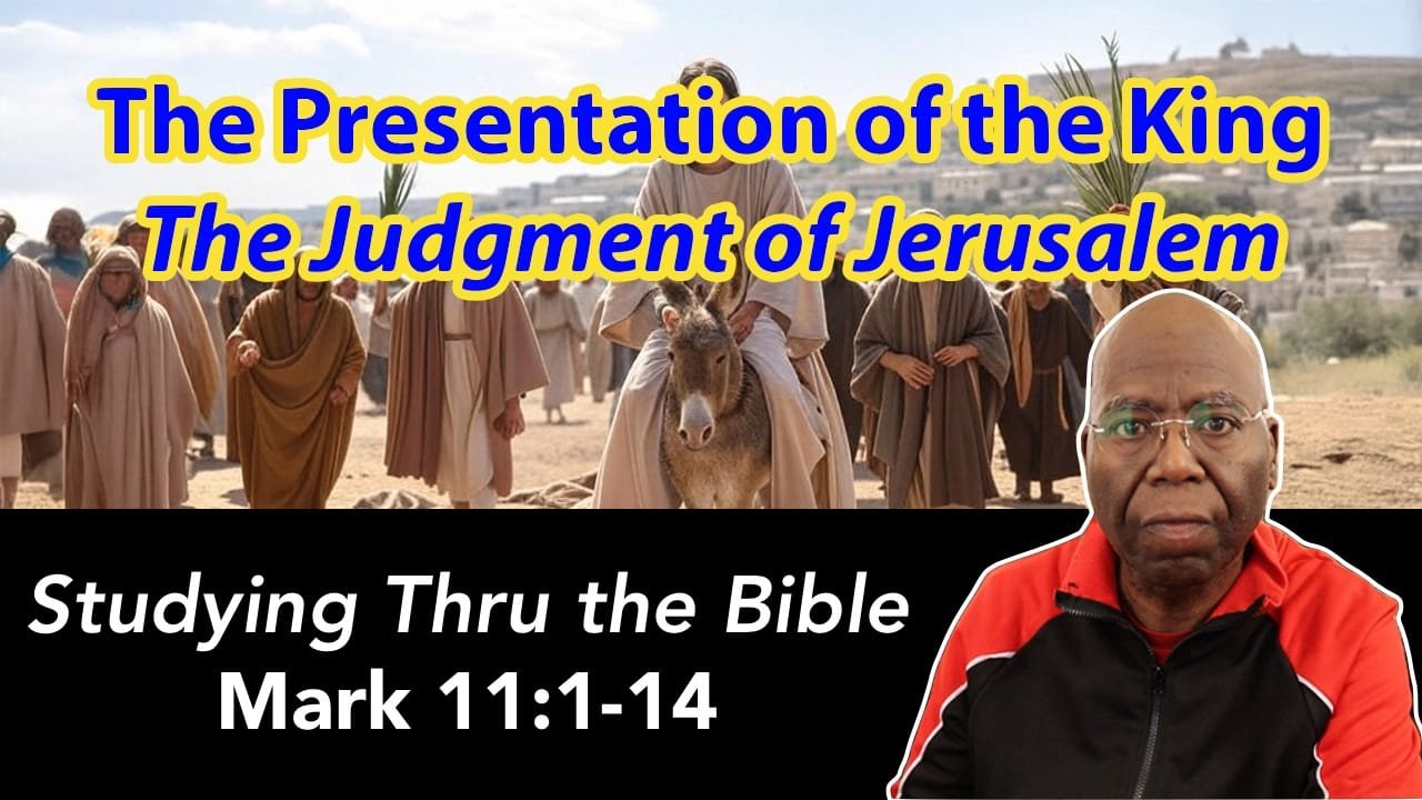 The Presentation of the King: The Judgment of Jerusalem (Mark 11:1-14)
