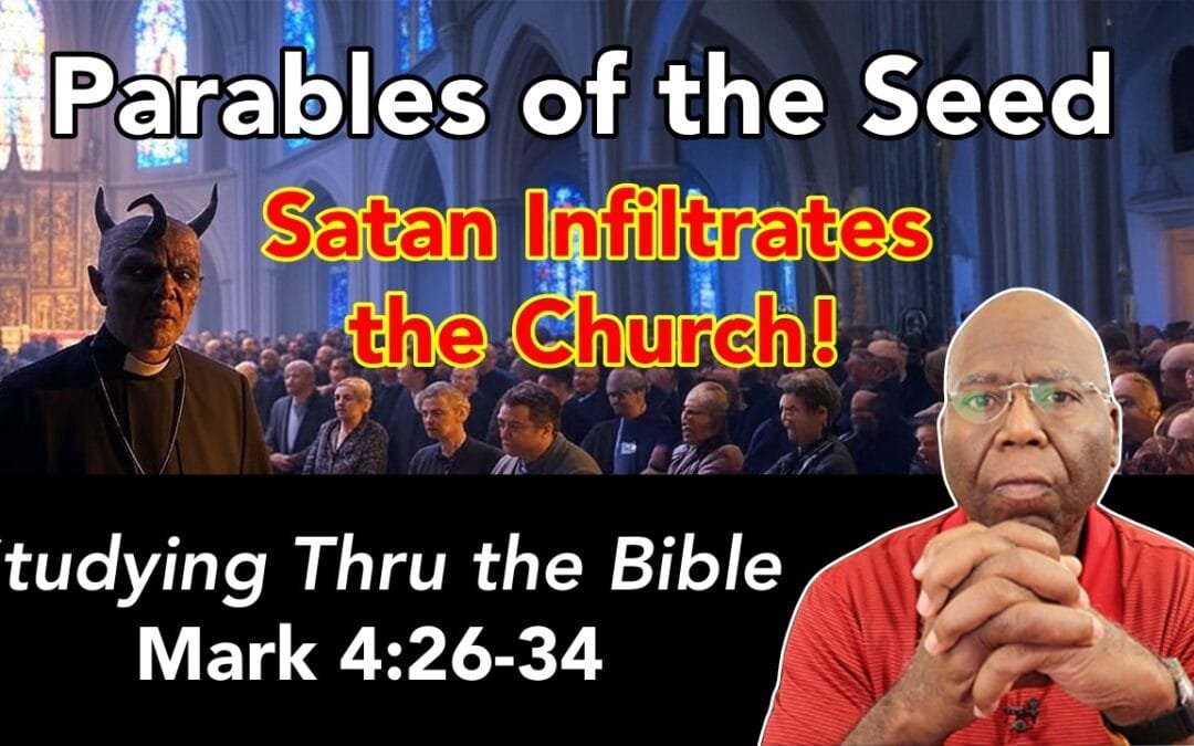The Parables of the Seed: Satan Infiltrates the Church (Mark 4:1-25)