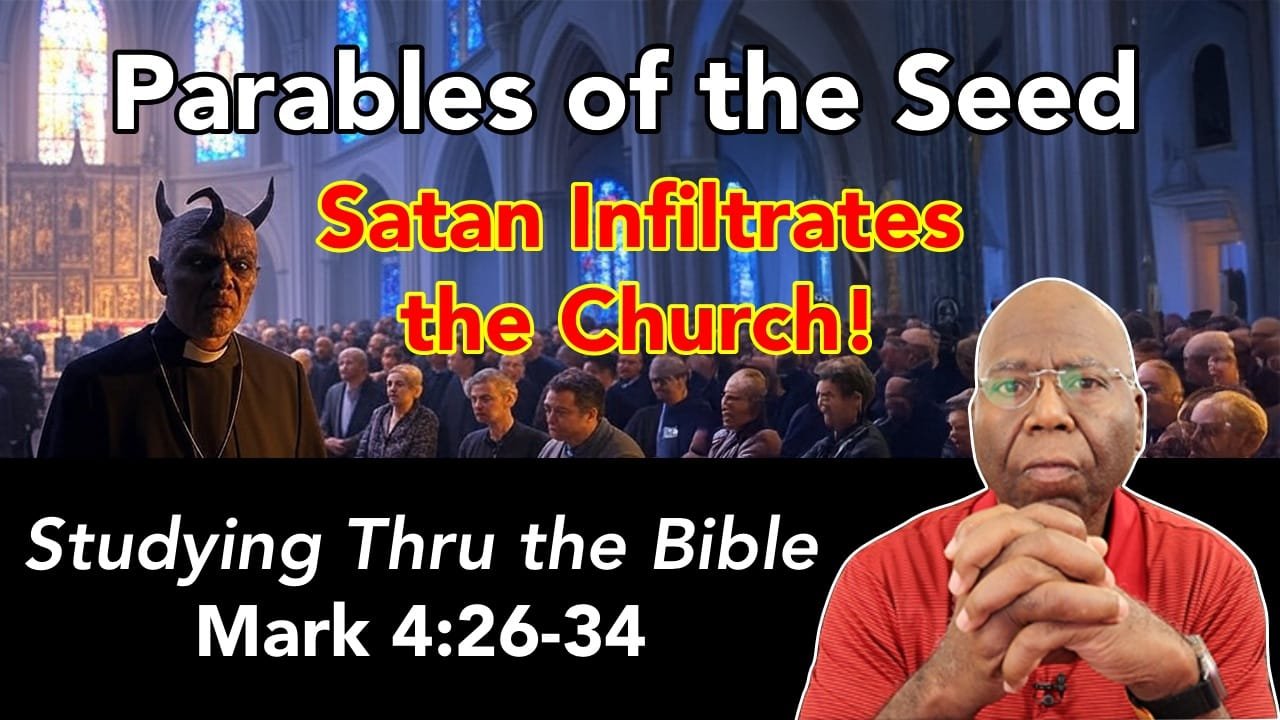 The Parables of the Seed: Satan Infiltrates the Church (Mark 4:1-25)