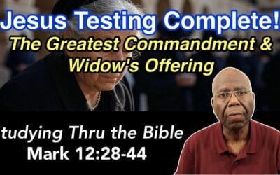 Jesus Testing Complete: The Greatest Commandment and the Widows Offering (Mark 12:28-44)