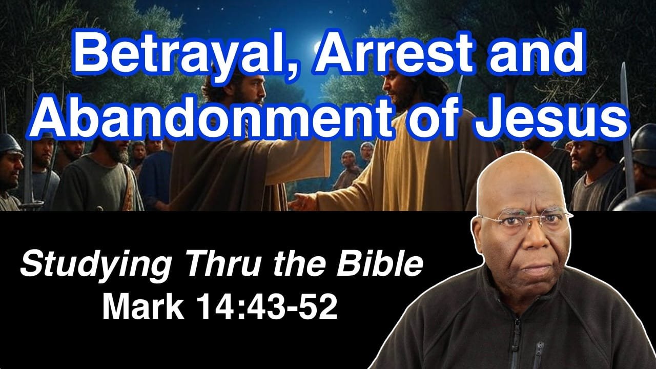 Jesus’s Betrayal, Arrest and Abandonment (Mark 14:43-52)