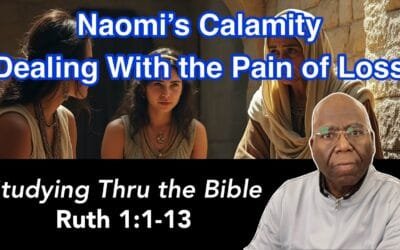Naomi’s Calamity: Dealing with Painful Loss (Ruth 1:1-13)