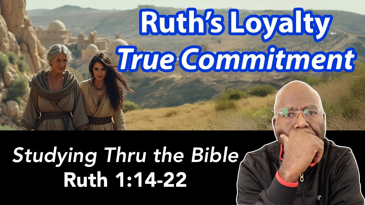 Ruth’s Loyalty: True Commitment (Ruth 1:14-22)