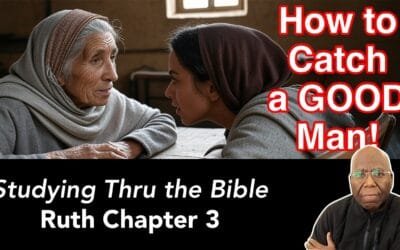 How to Catch a GOOD Man! (Ruth Chapter 3)
