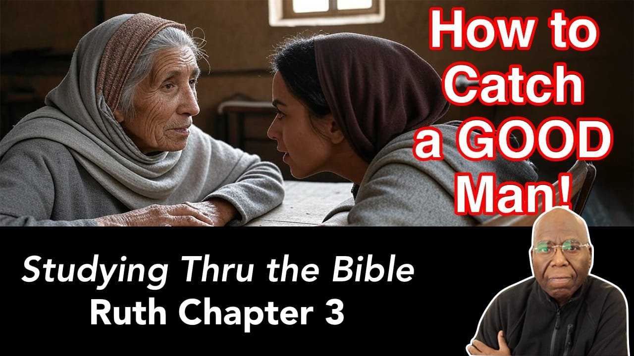 How to Catch a GOOD Man! (Ruth Chapter 3)