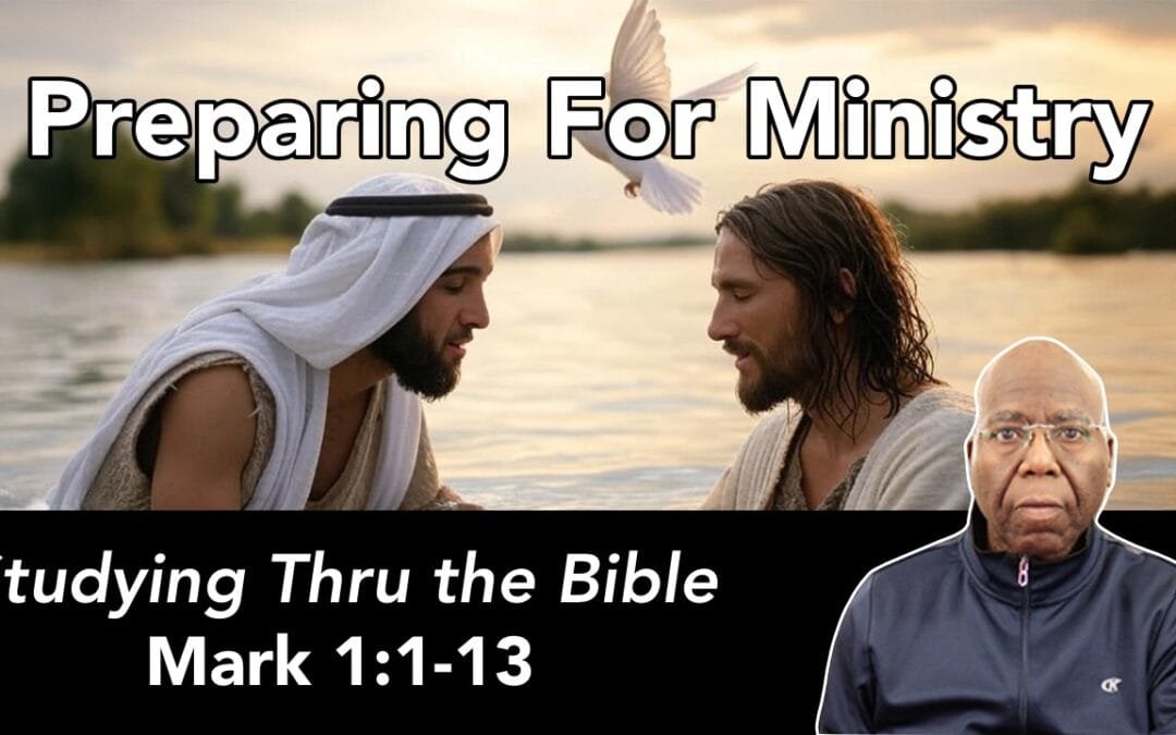 Preparing for Jesus’ Ministry (Mark 1:1-13)