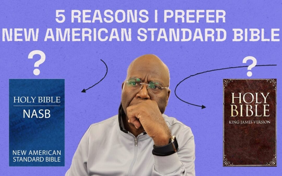 Why I prefer the New American Standard Bible