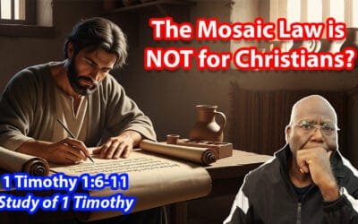 The Mosaic Law Is Not for Christians? (1 Timothy 1:6-11)