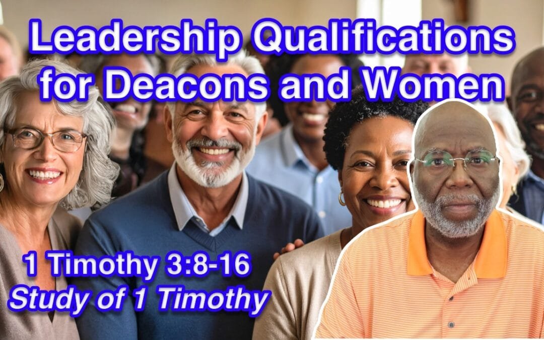 Leadership Qualifications for Deacons and Women (1 Timothy 3:8-16)