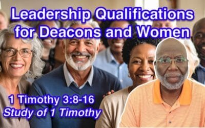 Leadership Qualifications for Deacons and Women (1 Timothy 3:8-16)